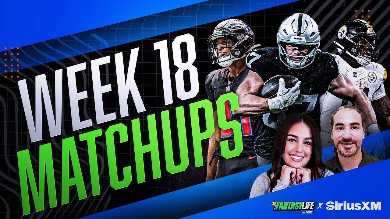 Week 18 Fantasy Football Matchups, Start/Sit Advice, and Updates!